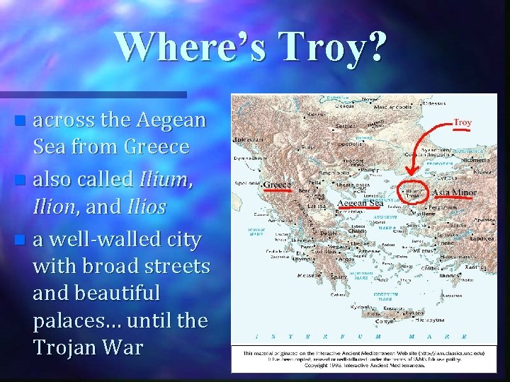 Where’s Troy? across the Aegean Sea from Greece n also called Ilium, Ilion, and