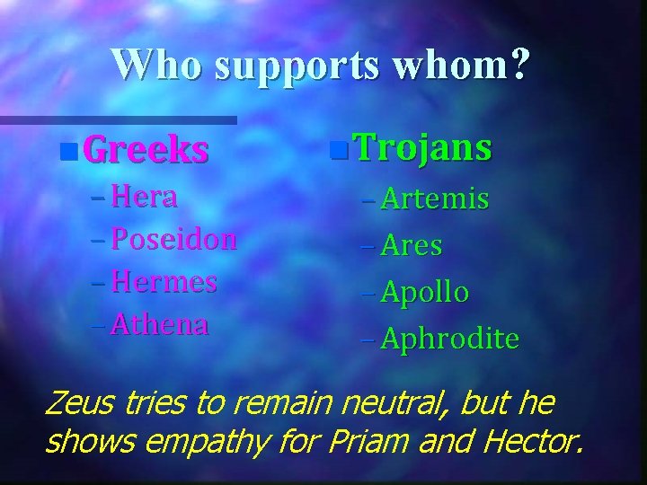 Who supports whom? n Greeks – Hera – Poseidon – Hermes – Athena n
