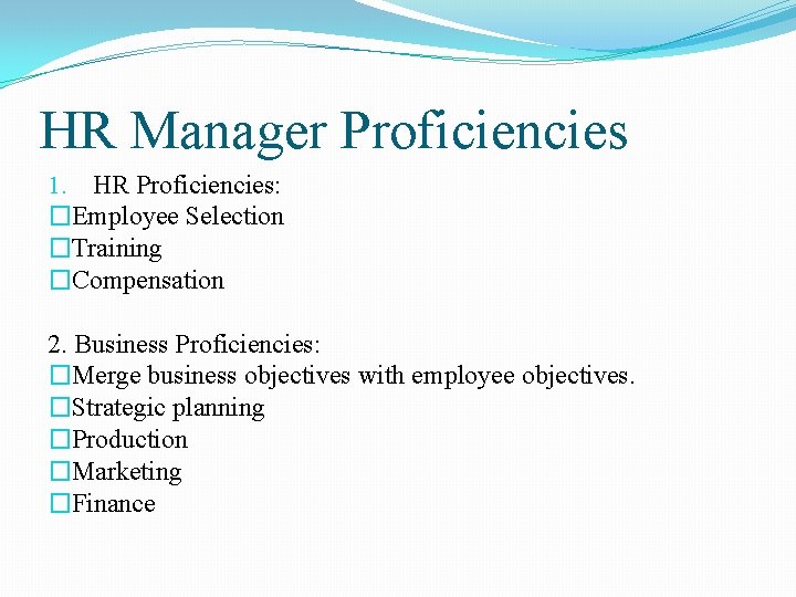 HR Manager Proficiencies 1. HR Proficiencies: �Employee Selection �Training �Compensation 2. Business Proficiencies: �Merge