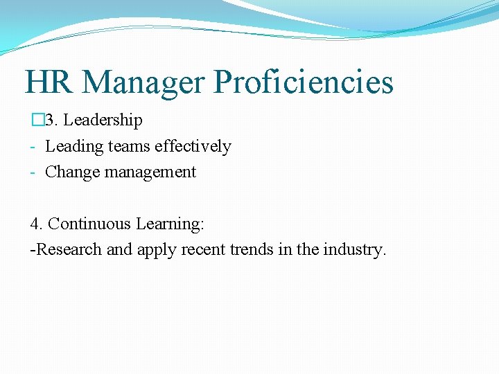 HR Manager Proficiencies � 3. Leadership - Leading teams effectively - Change management 4.