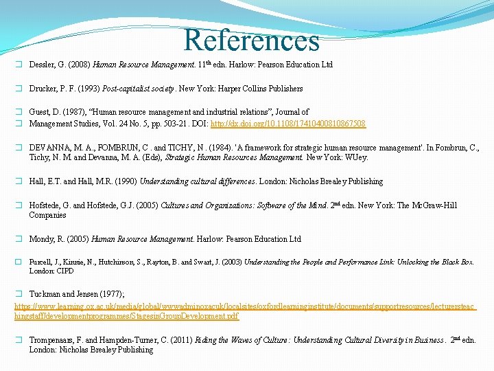 References � Dessler, G. (2008) Human Resource Management. 11 th edn. Harlow: Pearson Education