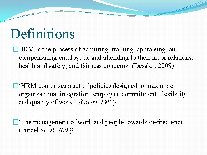 Definitions �HRM is the process of acquiring, training, appraising, and compensating employees, and attending