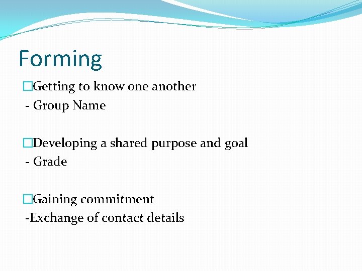 Forming �Getting to know one another - Group Name �Developing a shared purpose and