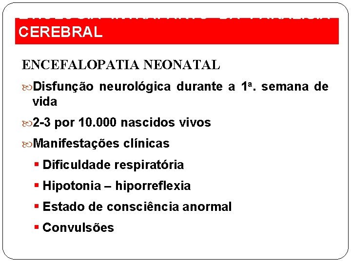 ETIOLOGIA INTRAPARTO DA PARALISIA CEREBRAL ENCEFALOPATIA NEONATAL Disfunção neurológica durante a 1 a. semana