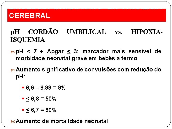 ETIOLOGIA INTRAPARTO DA PARALISIA CEREBRAL p. H CORDÃO ISQUEMIA UMBILICAL vs. HIPOXIA- p. H