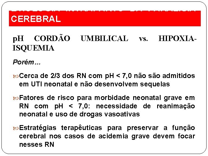 ETIOLOGIA INTRAPARTO DA PARALISIA CEREBRAL p. H CORDÃO ISQUEMIA UMBILICAL vs. HIPOXIA- Porém… Cerca