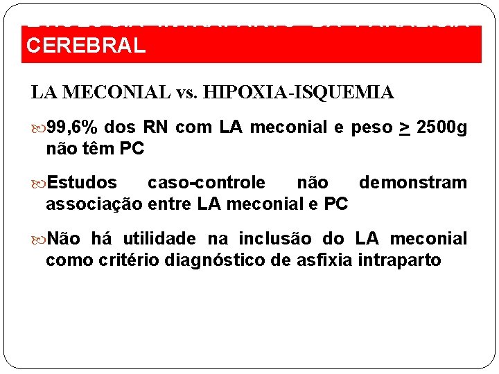 ETIOLOGIA INTRAPARTO DA PARALISIA CEREBRAL LA MECONIAL vs. HIPOXIA-ISQUEMIA 99, 6% dos RN com