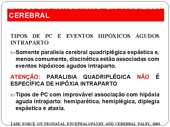 ETIOLOGIA INTRAPARTO DA PARALISIA CEREBRAL TIPOS DE PC E EVENTOS HIPÓXICOS AGUDOS INTRAPARTO Somente