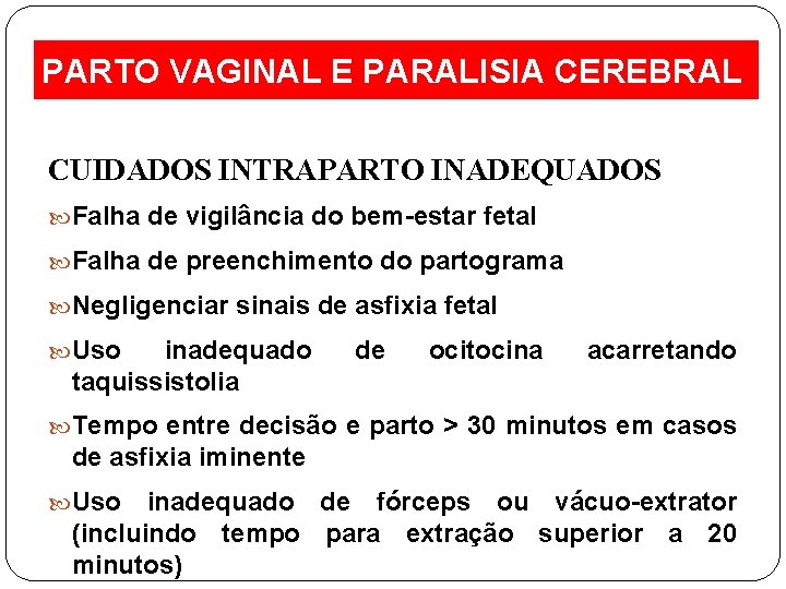 PARTO VAGINAL E PARALISIA CEREBRAL CUIDADOS INTRAPARTO INADEQUADOS Falha de vigilância do bem-estar fetal