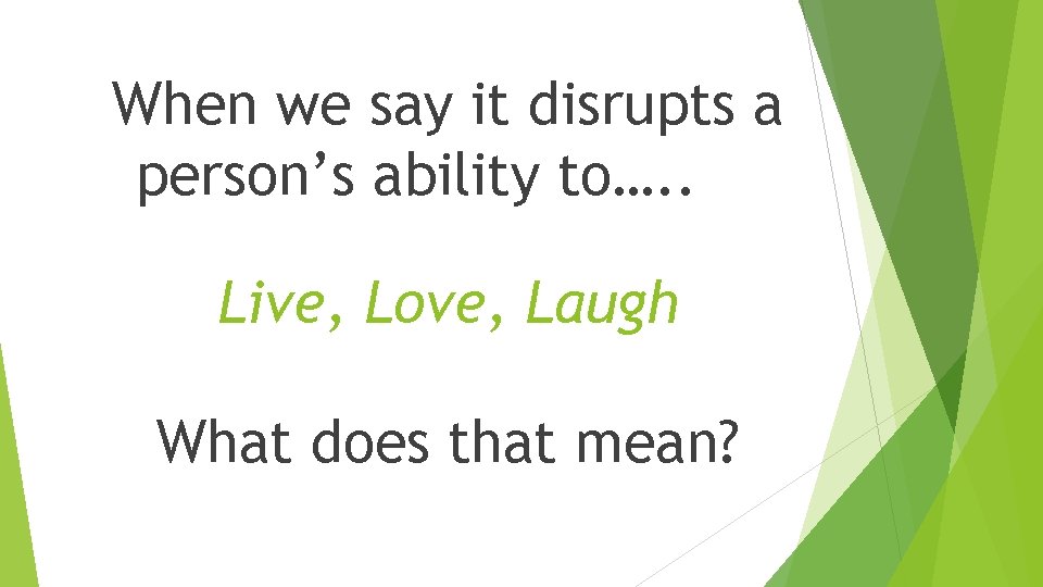 When we say it disrupts a person’s ability to…. . Live, Love, Laugh What