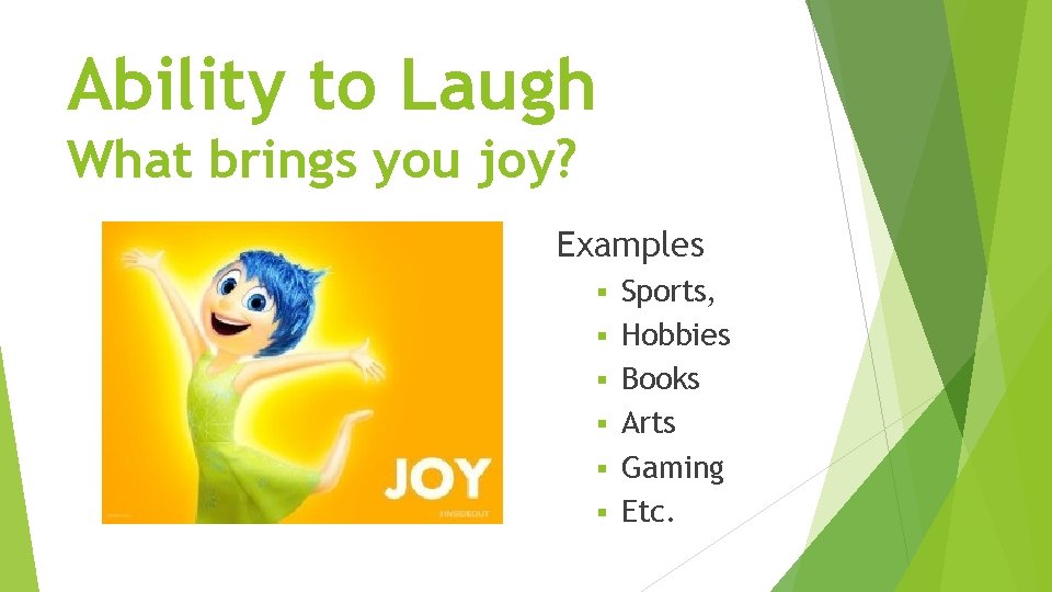 Ability to Laugh What brings you joy? Examples § § § Sports, Hobbies Books
