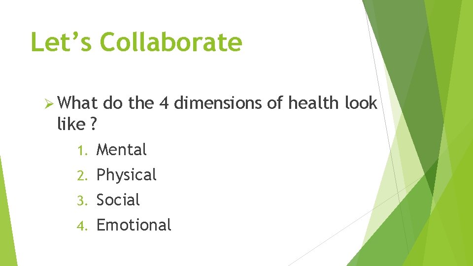 Let’s Collaborate Ø What do the 4 dimensions of health look like ? Mental