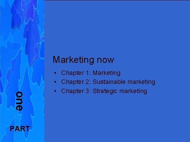 Marketing now one PART • Chapter 1: Marketing • Chapter 2: Sustainable marketing •