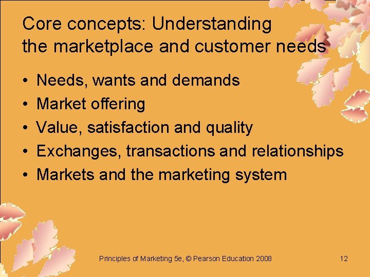 Core concepts: Understanding the marketplace and customer needs • • • Needs, wants and