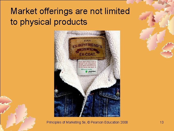 Market offerings are not limited to physical products Principles of Marketing 5 e, ©