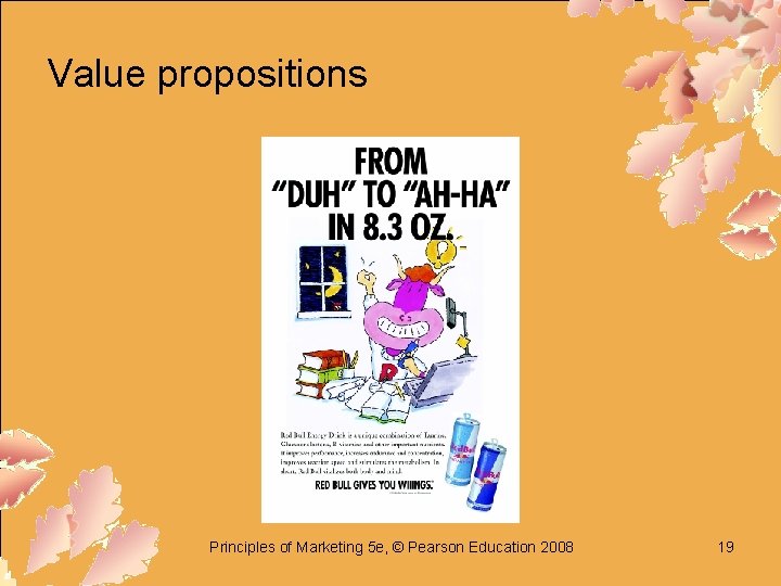 Value propositions Principles of Marketing 5 e, © Pearson Education 2008 19 