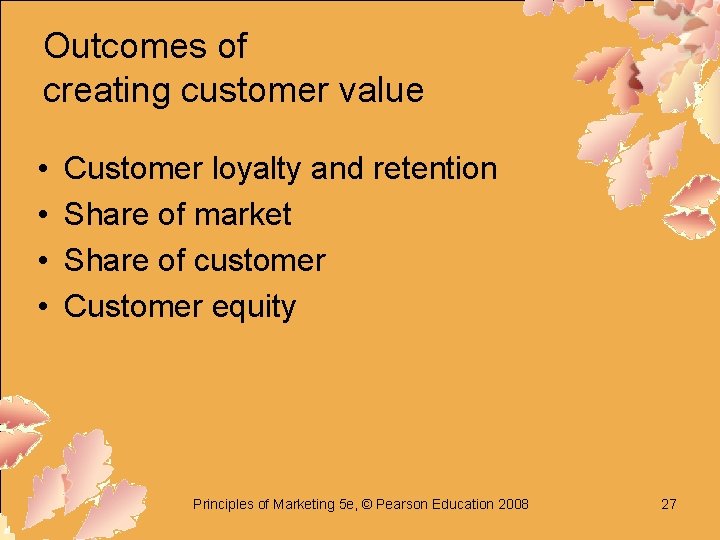 Outcomes of creating customer value • • Customer loyalty and retention Share of market