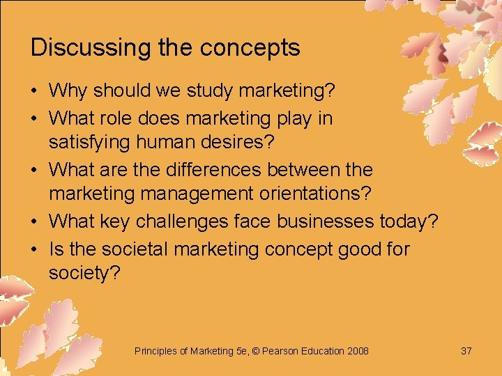 Discussing the concepts • Why should we study marketing? • What role does marketing