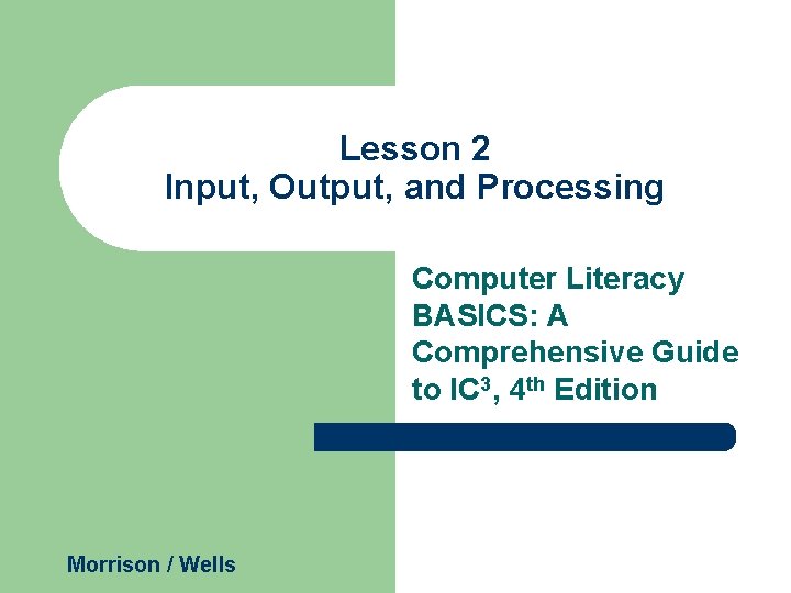 Lesson 2 Input, Output, and Processing Computer Literacy BASICS: A Comprehensive Guide to IC