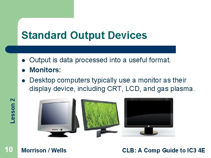 Standard Output Devices l l Lesson 2 l Output is data processed into a