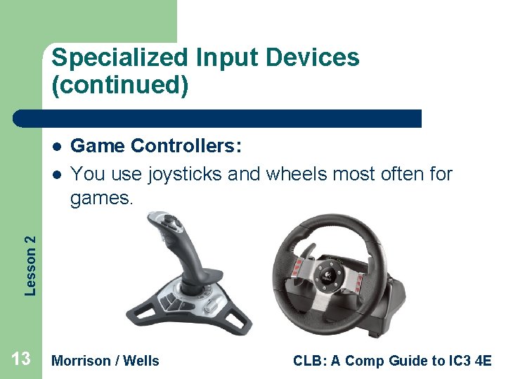 Specialized Input Devices (continued) l Lesson 2 l Game Controllers: You use joysticks and