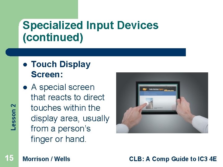Specialized Input Devices (continued) l Lesson 2 l 15 Touch Display Screen: A special