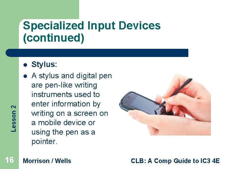 Specialized Input Devices (continued) l Lesson 2 l 16 Stylus: A stylus and digital