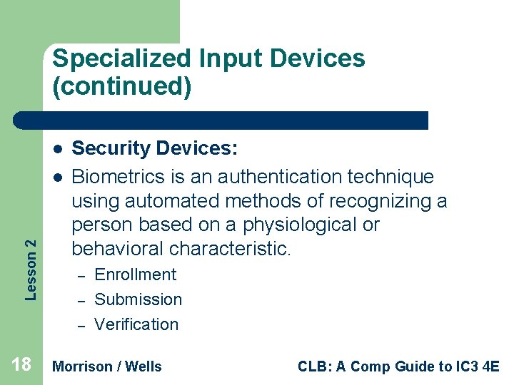 Specialized Input Devices (continued) l Lesson 2 l Security Devices: Biometrics is an authentication