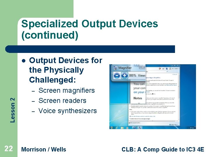 Specialized Output Devices (continued) l Output Devices for the Physically Challenged: Lesson 2 –