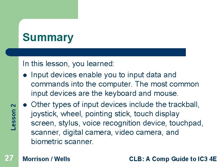 Lesson 2 Summary 27 In this lesson, you learned: l Input devices enable you