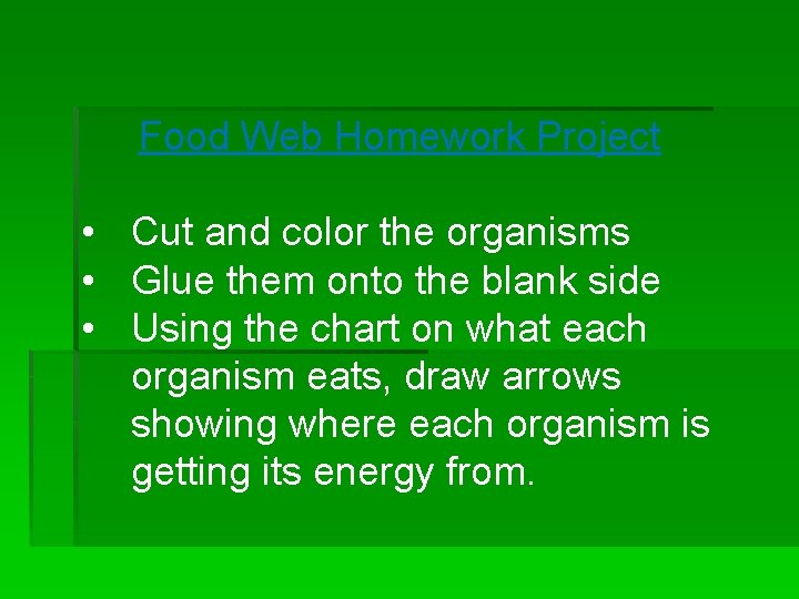 Food Web Homework Project • Cut and color the organisms • Glue them onto