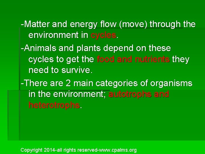 -Matter and energy flow (move) through the environment in cycles. -Animals and plants depend