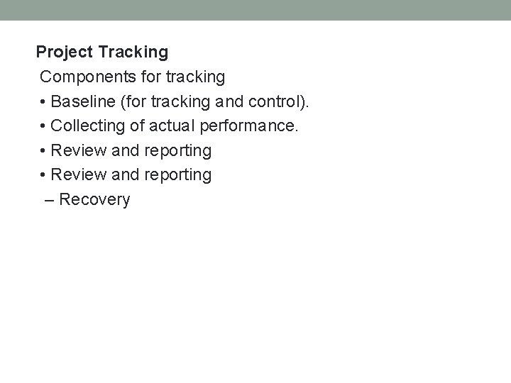 Project Tracking Components for tracking • Baseline (for tracking and control). • Collecting of