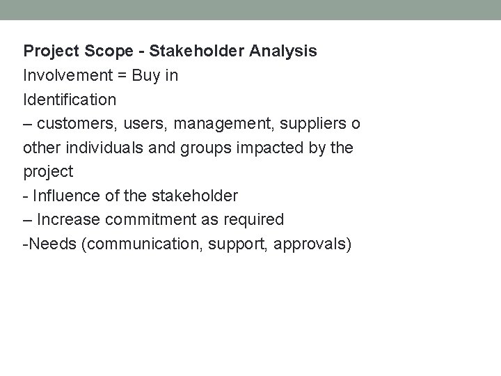 Project Scope - Stakeholder Analysis Involvement = Buy in Identification – customers, users, management,