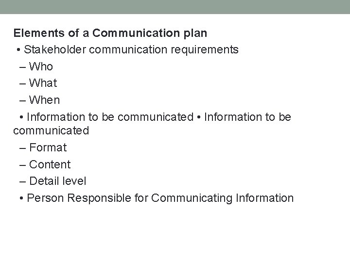 Elements of a Communication plan • Stakeholder communication requirements – Who – What –