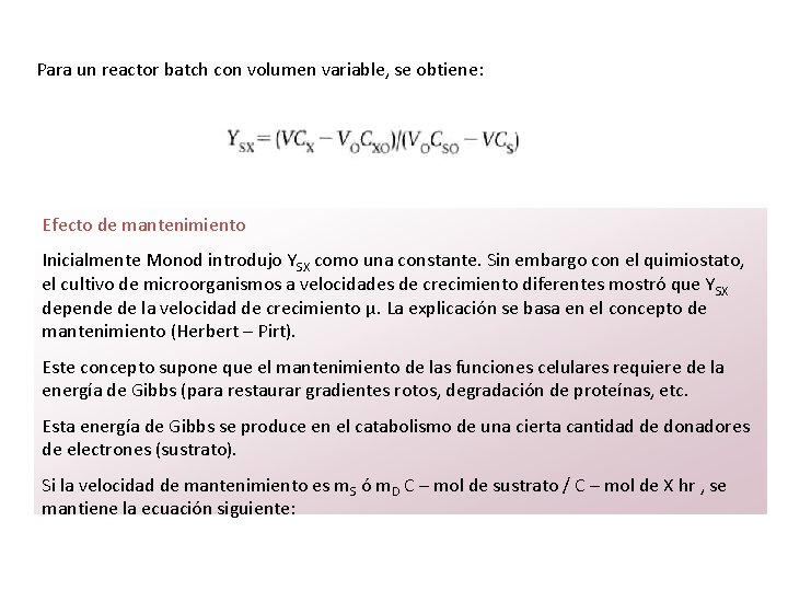 Para un reactor batch con volumen variable, se obtiene: Efecto de mantenimiento Inicialmente Monod