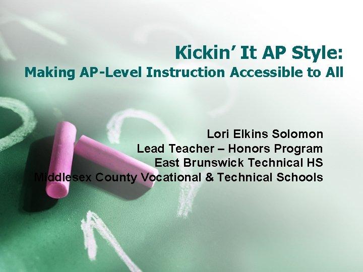 Kickin’ It AP Style: Making AP-Level Instruction Accessible to All Lori Elkins Solomon Lead