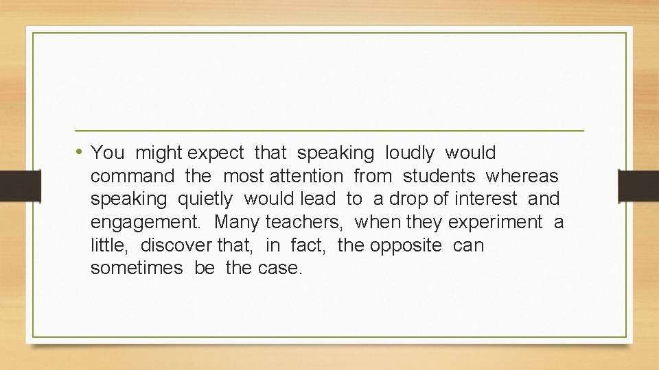  • You might expect that speaking loudly would command the most attention from