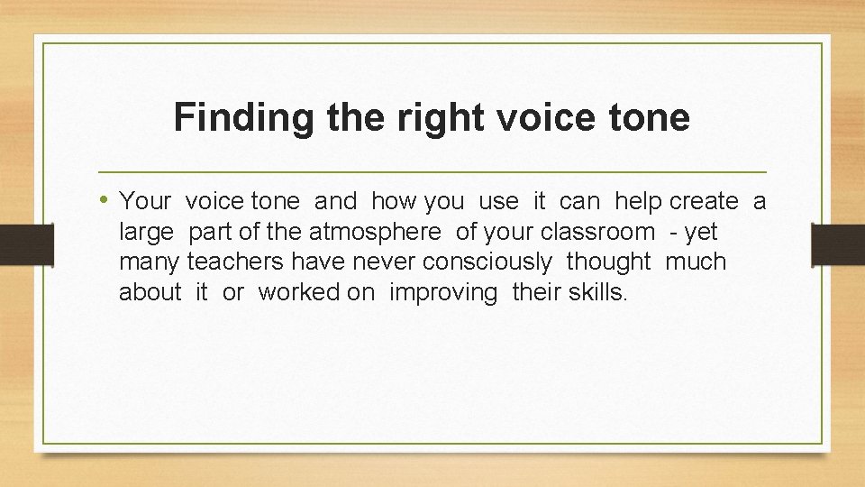 Finding the right voice tone • Your voice tone and how you use it