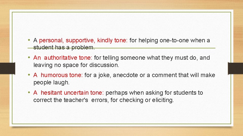  • A personal, supportive, kindly tone: for helping one-to-one when a student has