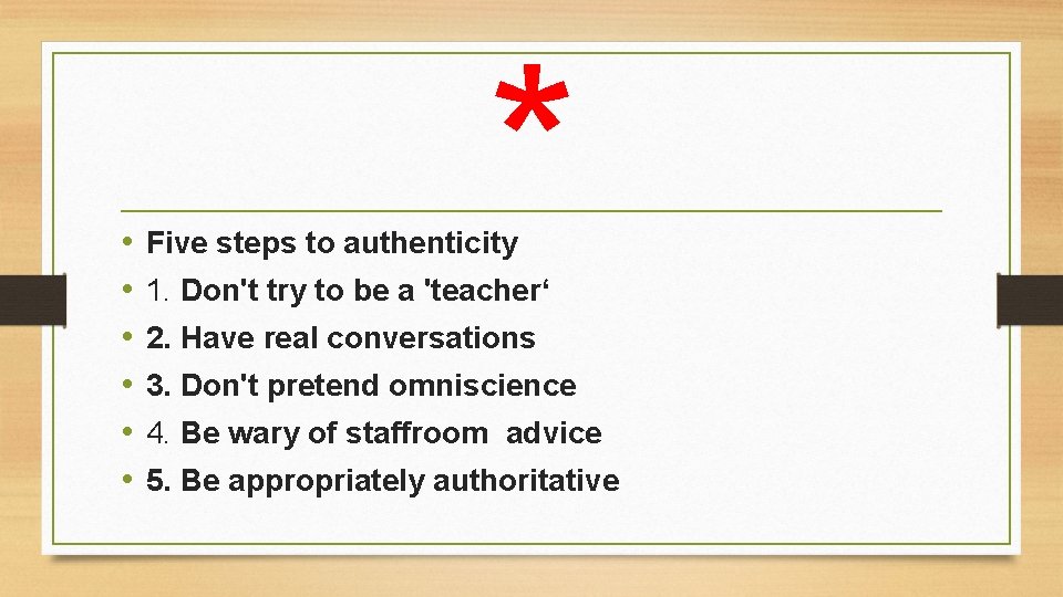  • • • * Five steps to authenticity 1. Don't try to be