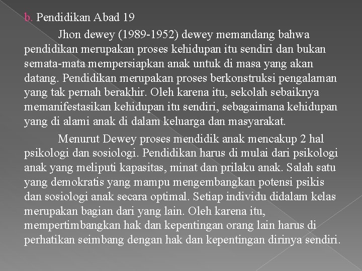 b. Pendidikan Abad 19 Jhon dewey (1989 -1952) dewey memandang bahwa pendidikan merupakan proses