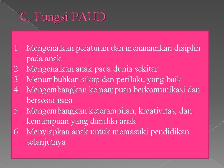C. Fungsi PAUD 1. Mengenalkan peraturan dan menanamkan disiplin pada anak 2. Mengenalkan anak