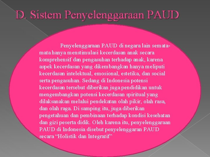 D. Sistem Penyelenggaraan PAUD di negara lain semata hanya menstimulasi kecerdasan anak secara komprehensif