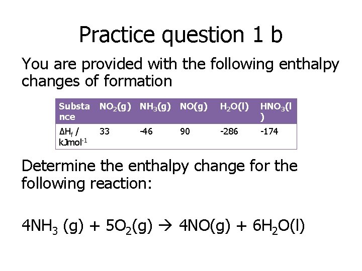 Practice question 1 b You are provided with the following enthalpy changes of formation