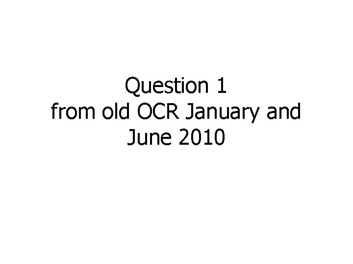 Question 1 from old OCR January and June 2010 