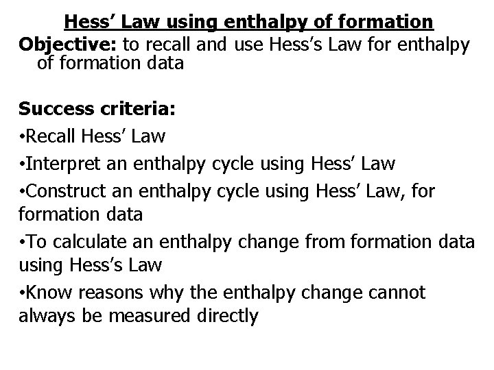 Hess’ Law using enthalpy of formation Objective: to recall and use Hess’s Law for