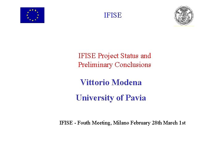 IFISE Project Status and Preliminary Conclusions Vittorio Modena University of Pavia IFISE - Fouth