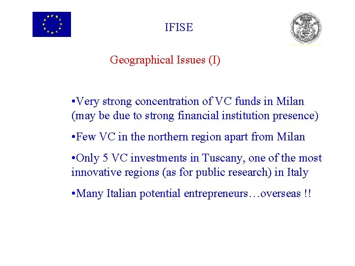 IFISE Geographical Issues (I) • Very strong concentration of VC funds in Milan (may