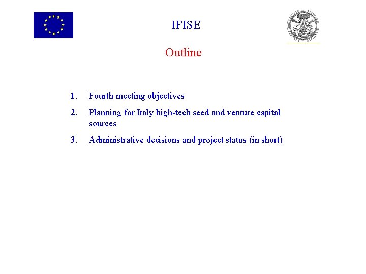 IFISE Outline 1. Fourth meeting objectives 2. Planning for Italy high-tech seed and venture